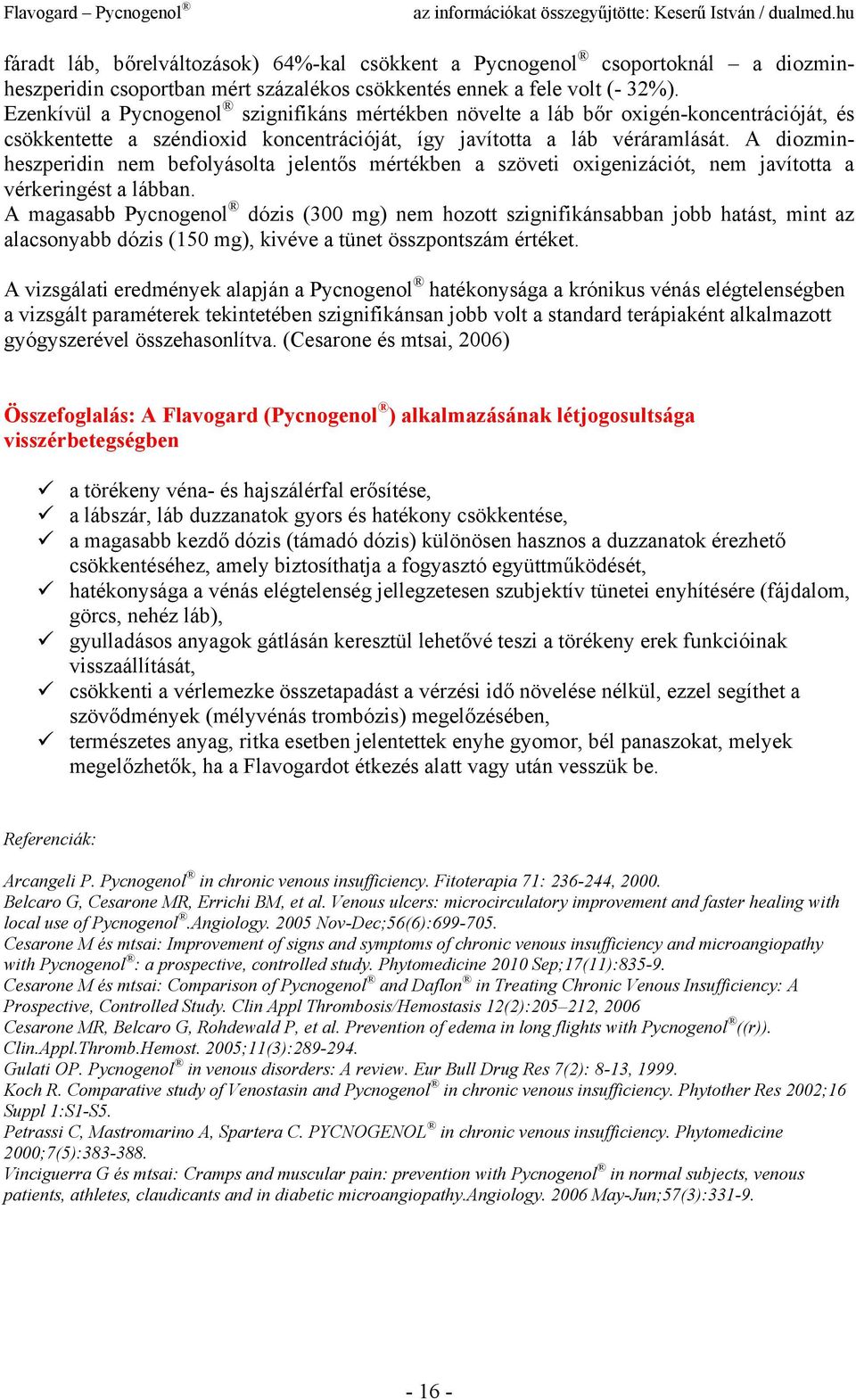 A diozminheszperidin nem befolyásolta jelentős mértékben a szöveti oxigenizációt, nem javította a vérkeringést a lábban.