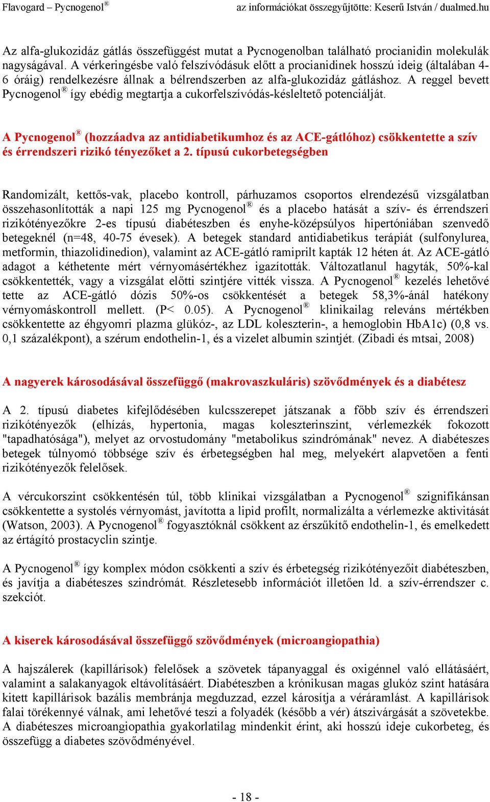 A reggel bevett Pycnogenol így ebédig megtartja a cukorfelszívódás-késleltető potenciálját.