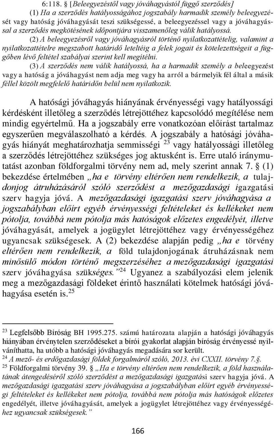jóváhagyással a szerződés megkötésének időpontjára visszamenőleg válik hatályossá.