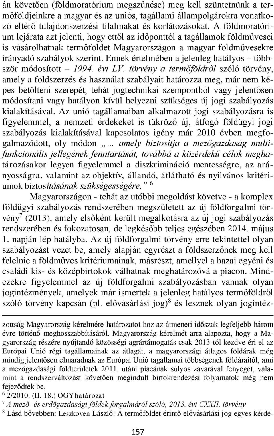 Ennek értelmében a jelenleg hatályos többször módosított 1994. évi LV.