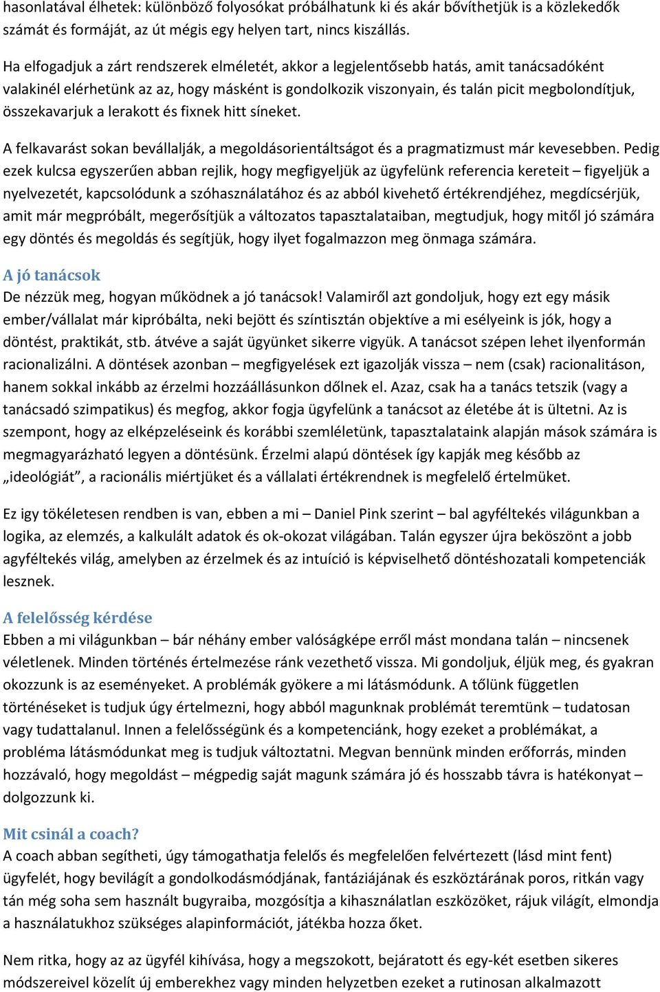 összekavarjuk a lerakott és fixnek hitt síneket. A felkavarást sokan bevállalják, a megoldásorientáltságot és a pragmatizmust már kevesebben.