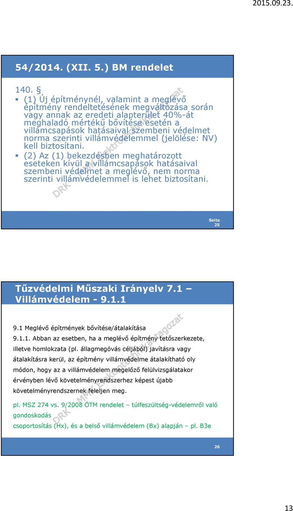 védelmet norma szerinti villámvédelemmel (jelölése: NV) kell biztosítani.