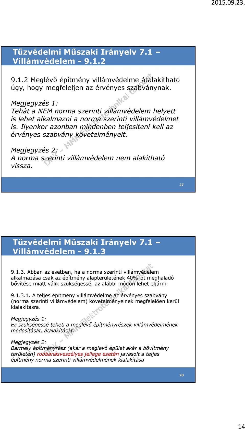 Megjegyzés 2: A norma szerinti villámvédelem nem alakítható vissza. 27 Villámvédelem - 9.1.3 