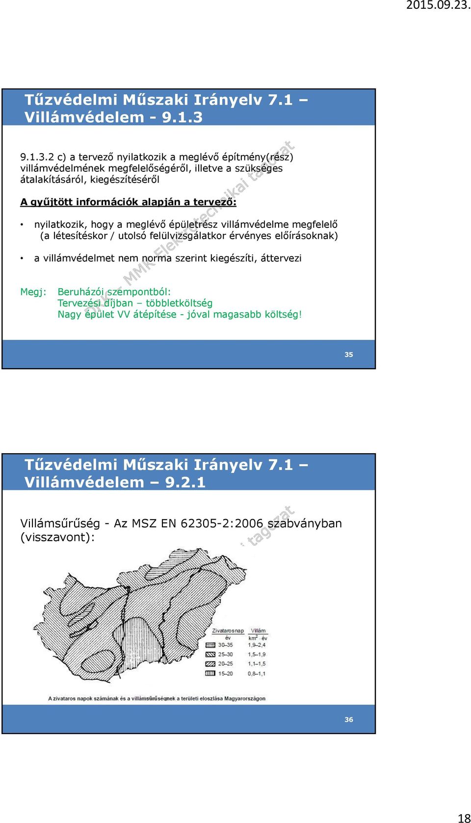 2 c) a tervező nyilatkozik a meglévő építmény(rész) villámvédelmének megfelelőségéről, illetve a szükséges átalakításáról, kiegészítéséről A gyűjtött