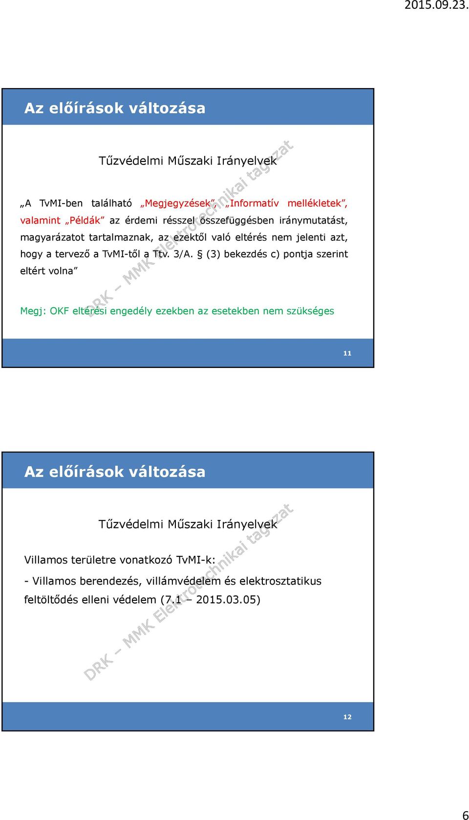 (3) bekezdés c) pontja szerint eltért volna Megj: OKF eltérési engedély ezekben az esetekben nem szükséges 11 Az előírások változása Tűzvédelmi