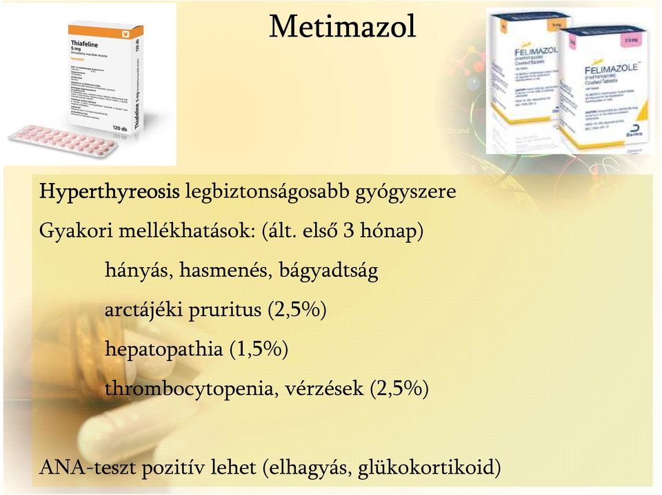 első 3 hónap) hányás, hasmenés, bágyadtság arctájéki pruritus
