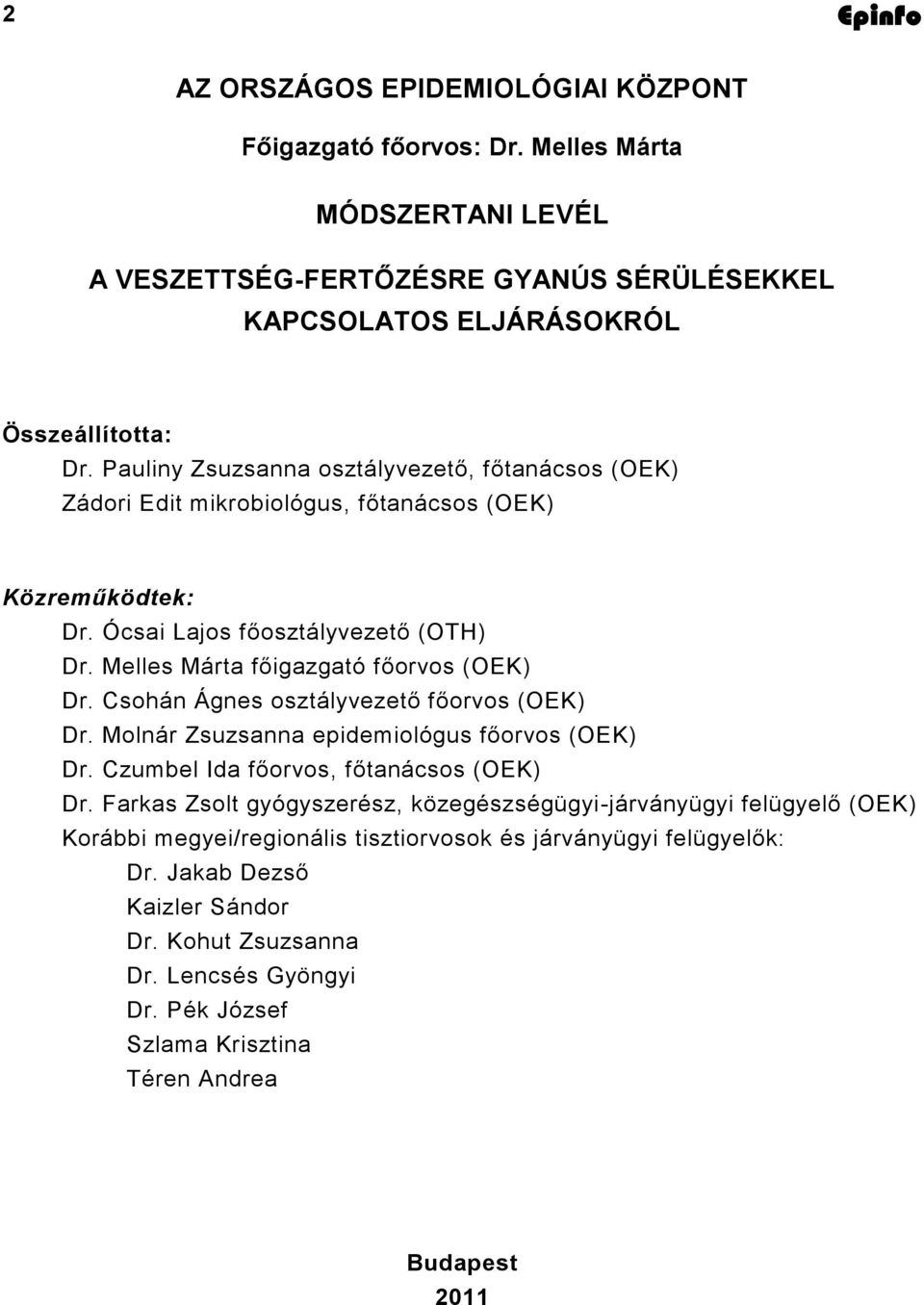 Csohán Ágnes osztályvezető főorvos (OEK) Dr. Molnár Zsuzsanna epidemiológus főorvos (OEK) Dr. Czumbel Ida főorvos, főtanácsos (OEK) Dr.
