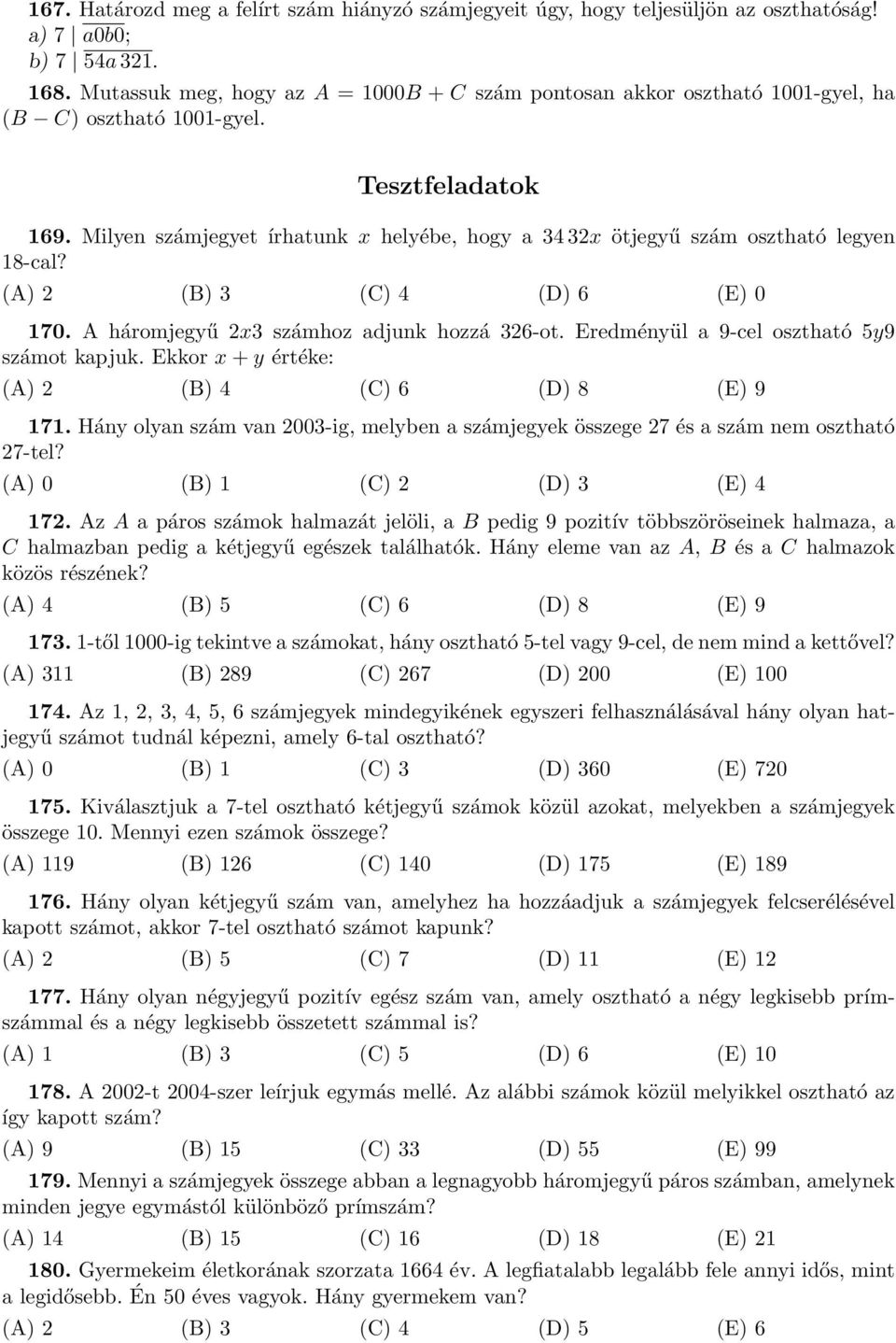 Milyen számjegyet írhatunk x helyébe, hogy a 34 32x ötjegyű szám osztható legyen 18-cal? (A) 2 (B) 3 (C) 4 (D) 6 (E) 0 170. A háromjegyű 2x3 számhoz adjunk hozzá 326-ot.