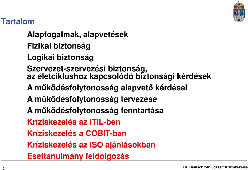 kérdései A működésfolytonosság tervezése A működésfolytonosság fenntartása Kríziskezelés az