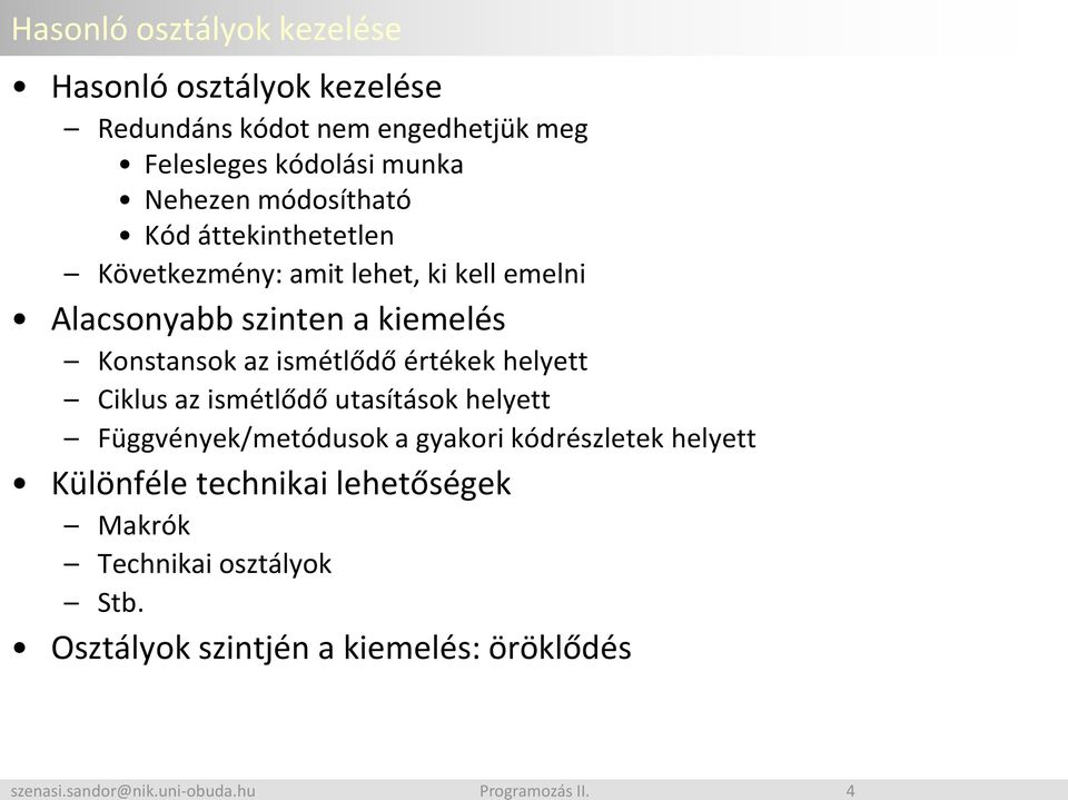 kiemelés Konstansok az ismétlődő értékek helyett Ciklus az ismétlődő utasítások helyett Függvények/metódusok a