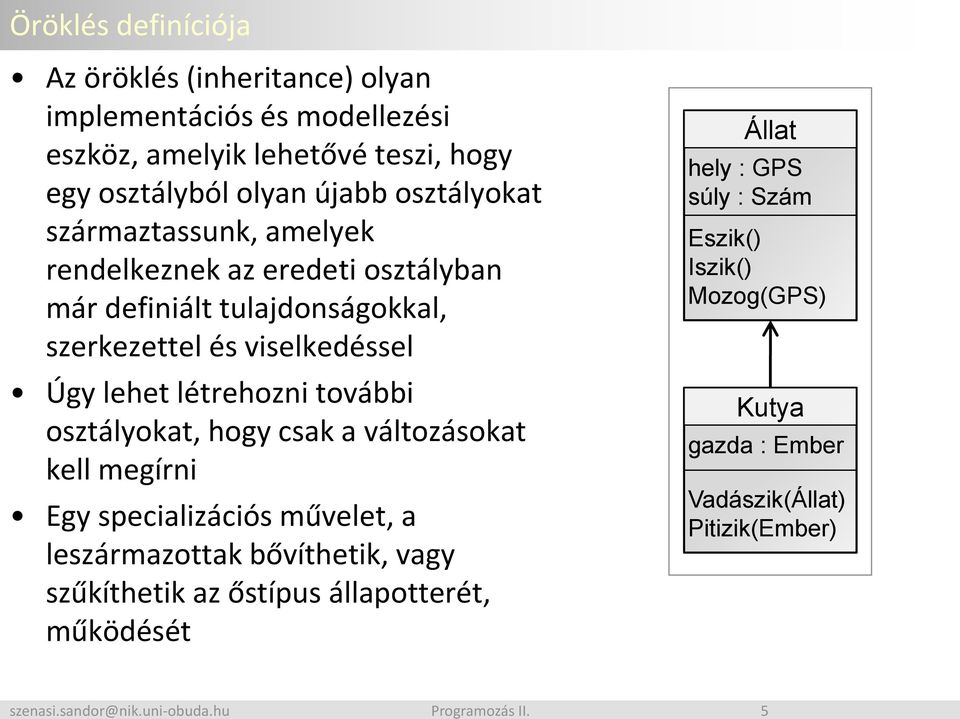 származtassunk, amelyek rendelkeznek az eredeti osztályban már definiált tulajdonságokkal, szerkezettel és viselkedéssel Úgy lehet létrehozni további