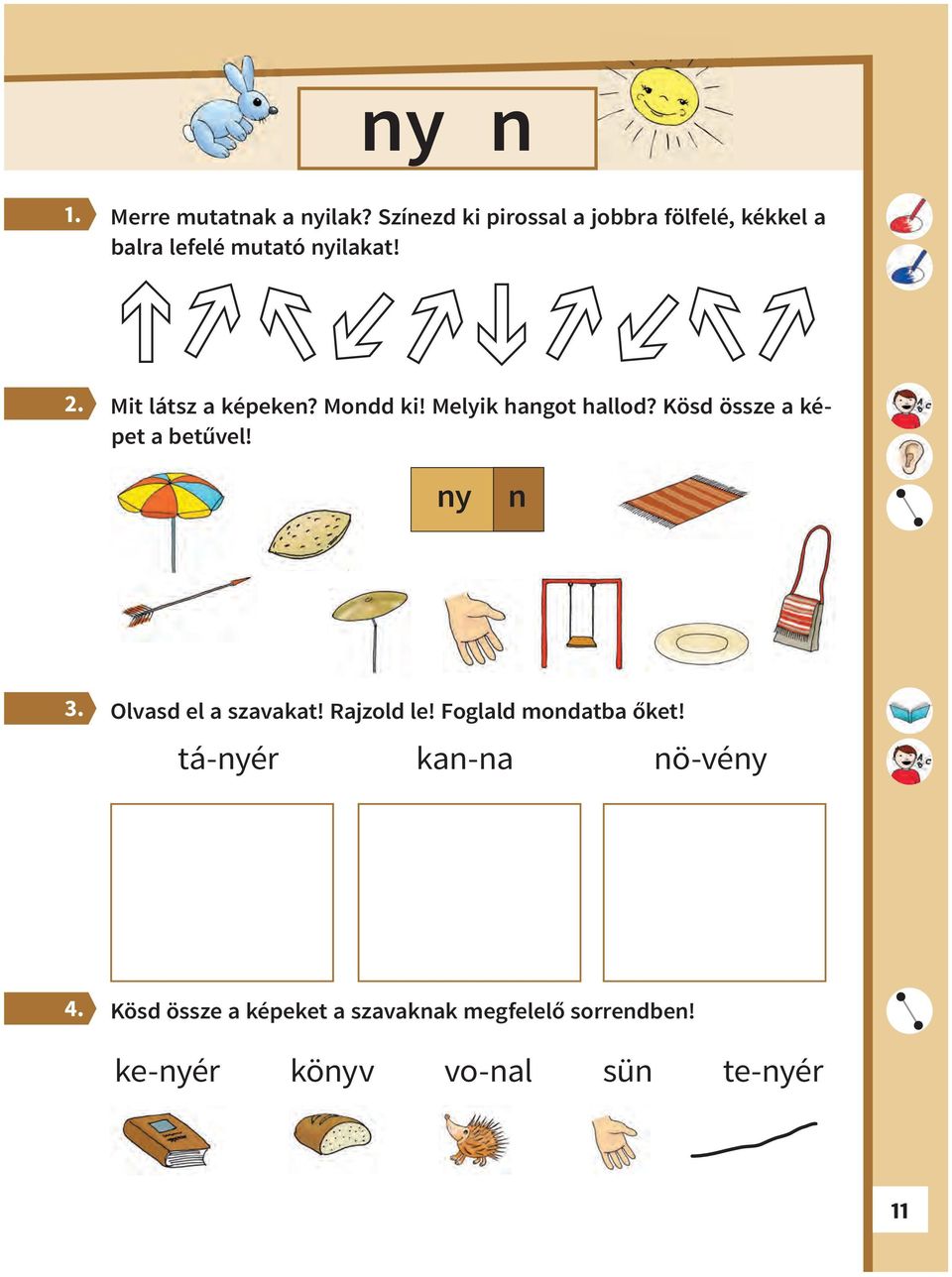 Mit látsz a képeken? Mondd ki! Melyik hangot hallod? Kösd össze a képet a betűvel!