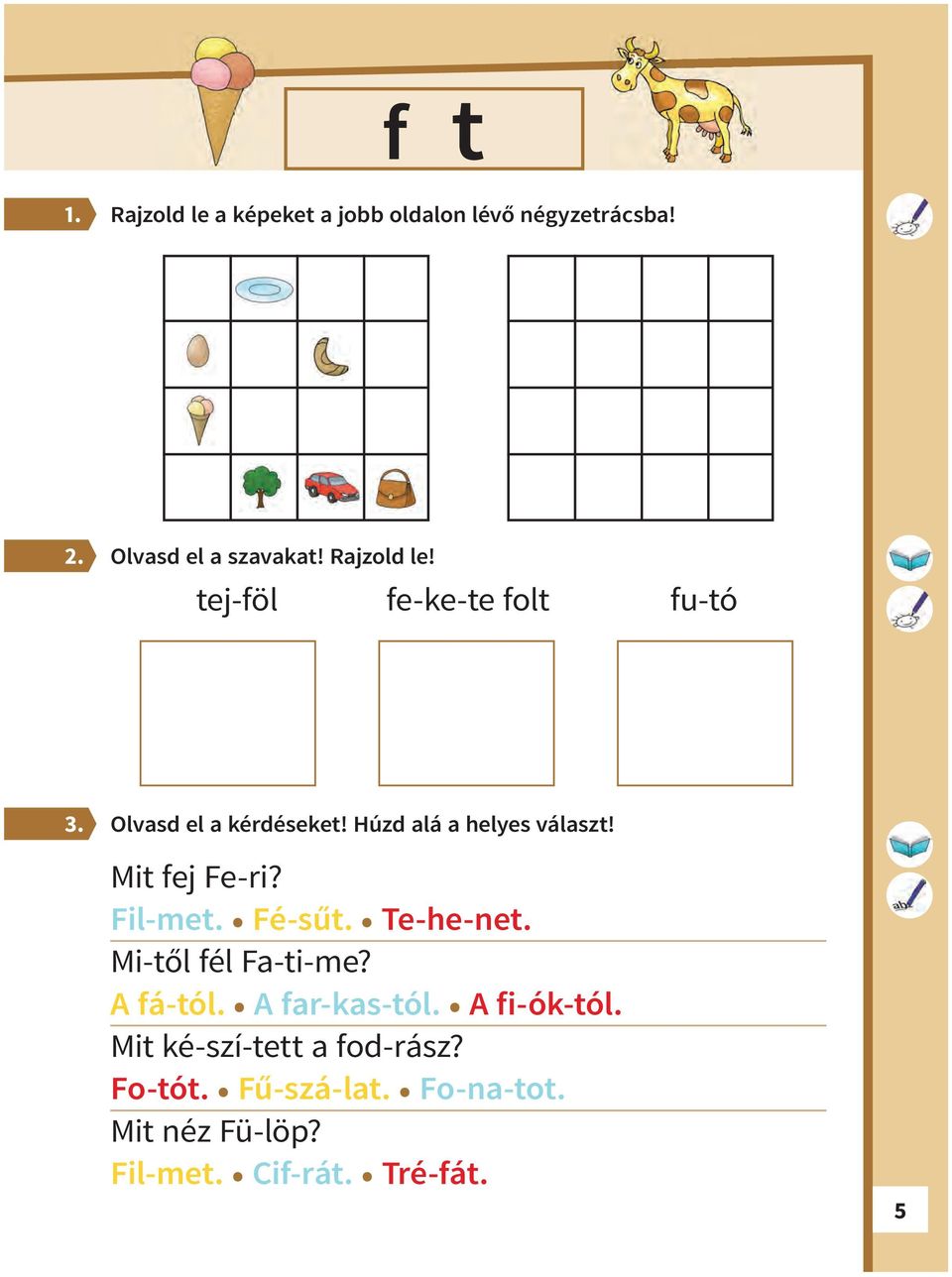 A fá-tól. A far-kas-tól. A fi-ók-tól. Mit ké-szí-tett a fod-rász? Fo-tót. Fű-szá-lat.