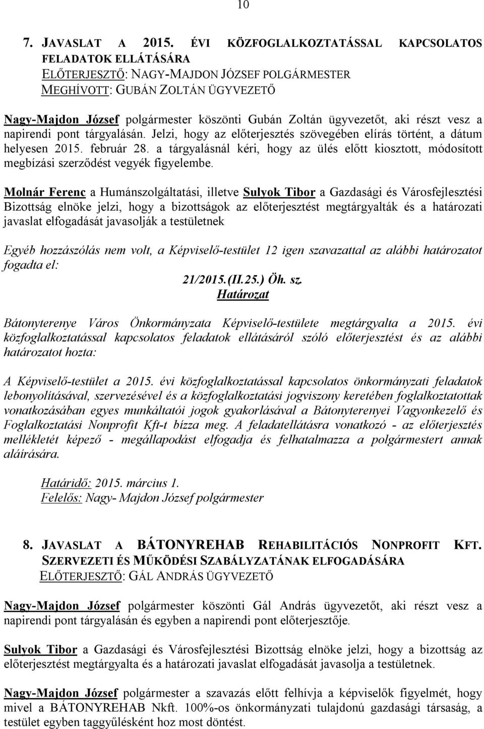 tárgyalásán. Jelzi, hogy az előterjesztés szövegében elírás történt, a dátum helyesen 2015. február 28.