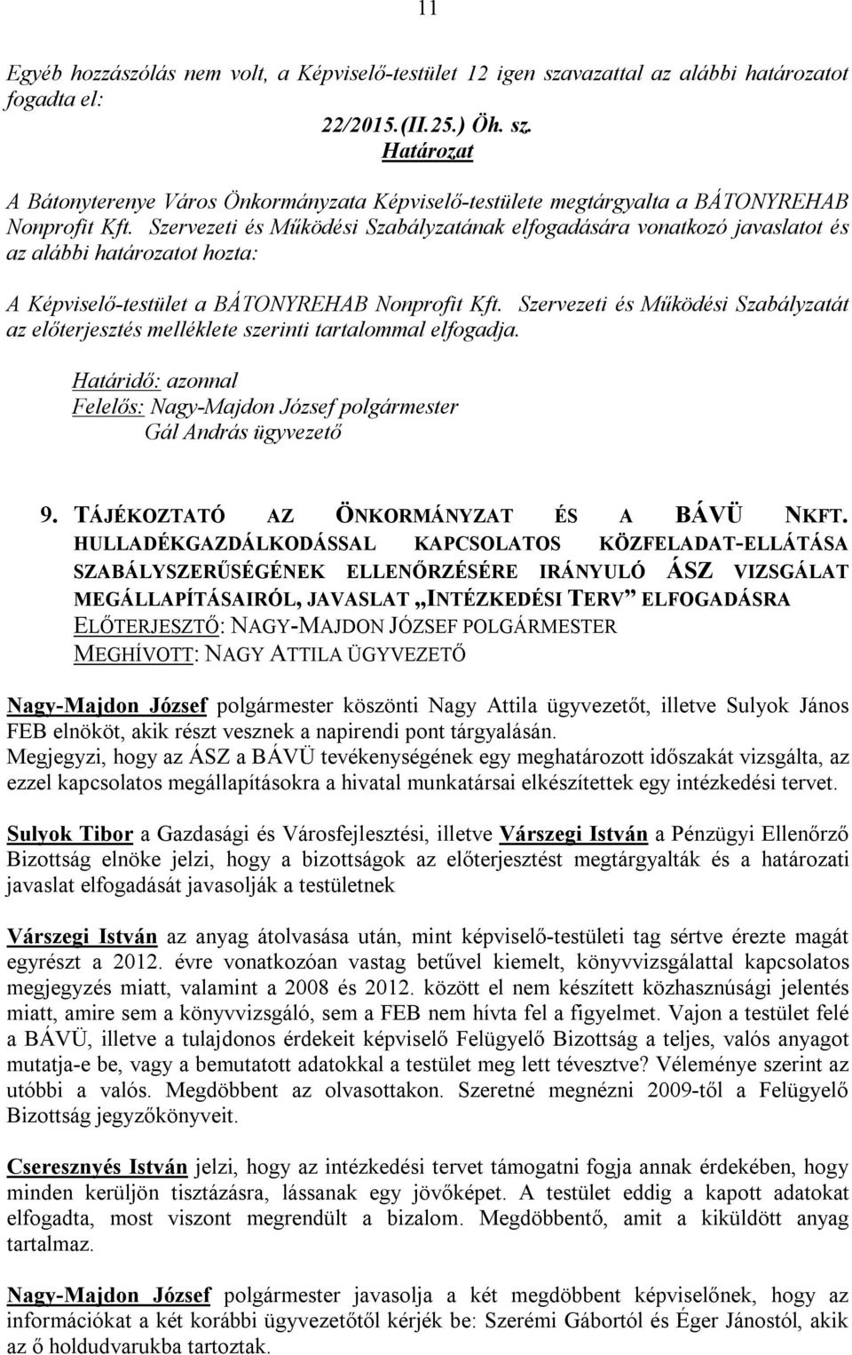 Szervezeti és Működési Szabályzatát az előterjesztés melléklete szerinti tartalommal elfogadja. Határidő: azonnal Felelős: Nagy-Majdon József polgármester Gál András ügyvezető 9.