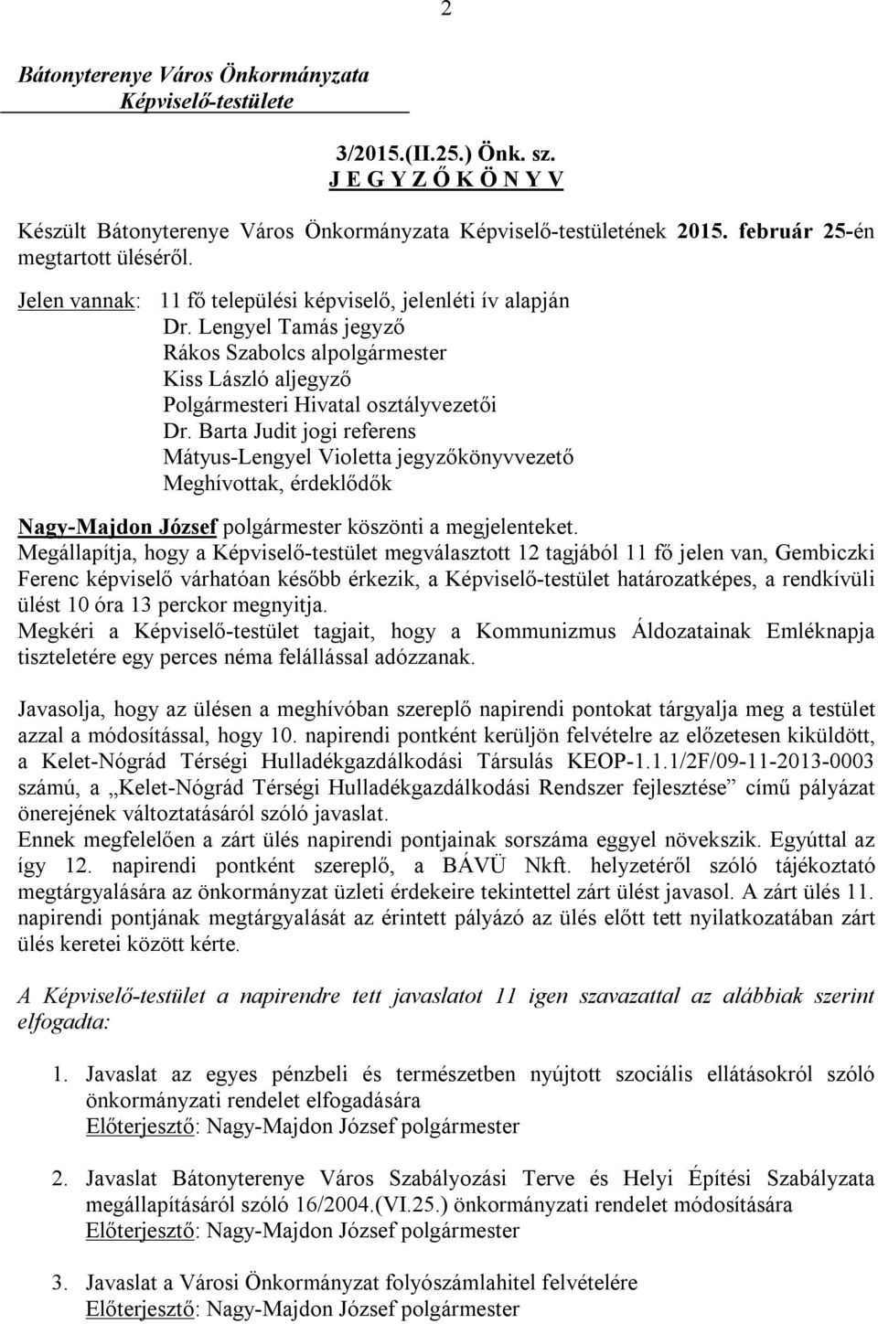 Lengyel Tamás jegyző Rákos Szabolcs alpolgármester Kiss László aljegyző Polgármesteri Hivatal osztályvezetői Dr.