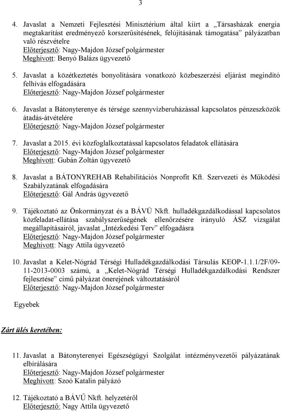 Javaslat a Bátonyterenye és térsége szennyvízberuházással kapcsolatos pénzeszközök átadás-átvételére 7. Javaslat a 2015.