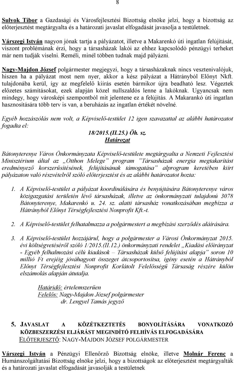 viselni. Reméli, minél többen tudnak majd pályázni.