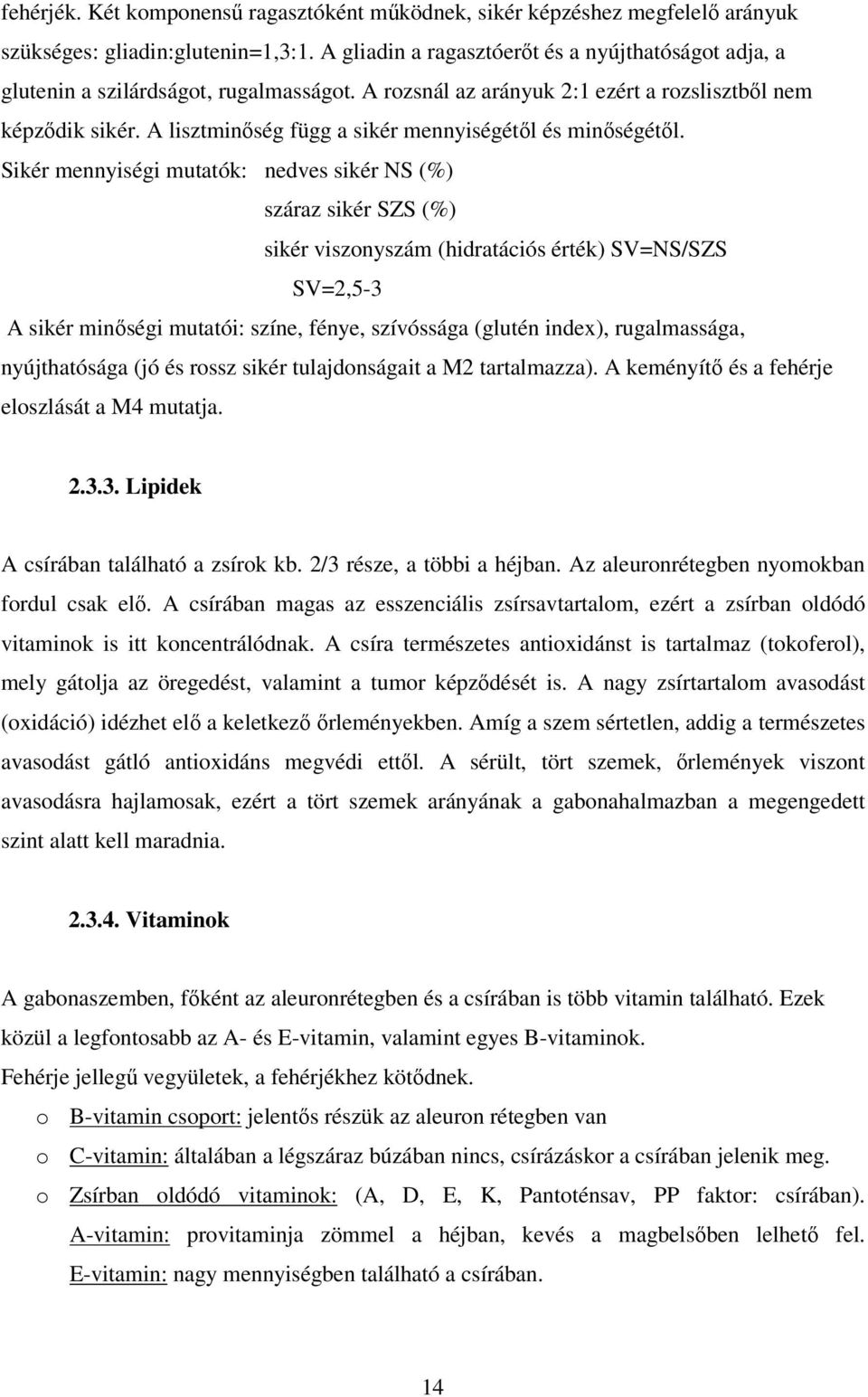 A lisztminőség függ a sikér mennyiségétől és minőségétől.