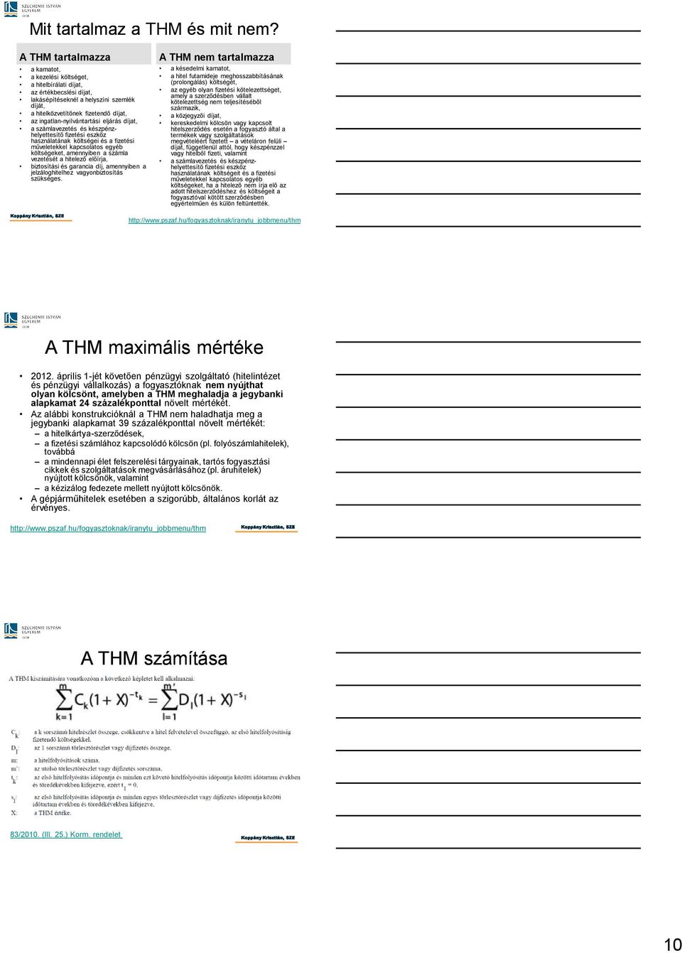 ingatlan-nyilvántartási eljárás díjat, a számlavezetés és készpénzhelyettesítő fizetési eszköz használatának költségei és a fizetési műveletekkel kapcsolatos egyéb költségeket, amennyiben a számla