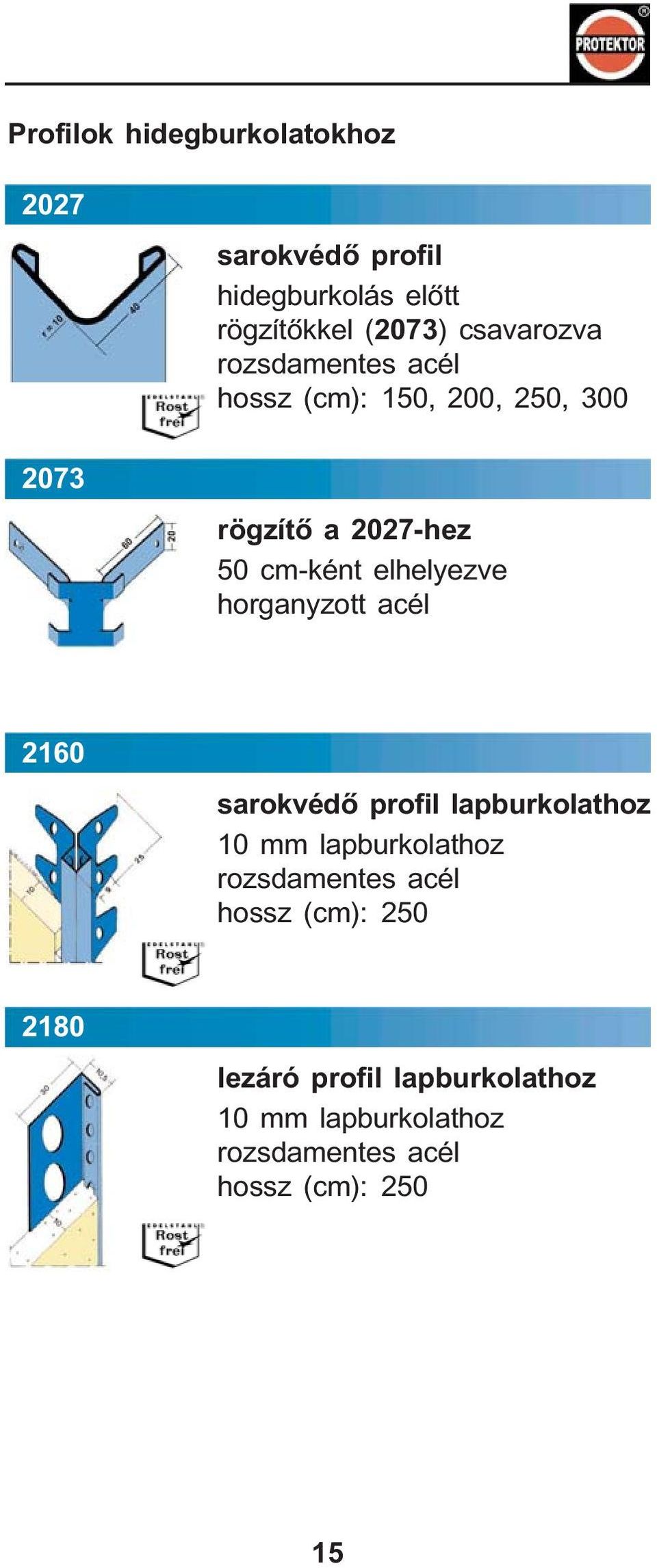 50 cm-ként elhelyezve 2160 sarokvédõ profil lapburkolathoz 10 mm lapburkolathoz