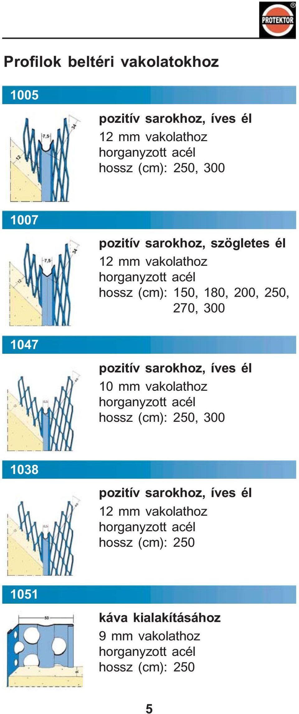 180, 200, 250, 270, 300 pozitív sarokhoz, íves él 10 mm vakolathoz, 300 1038