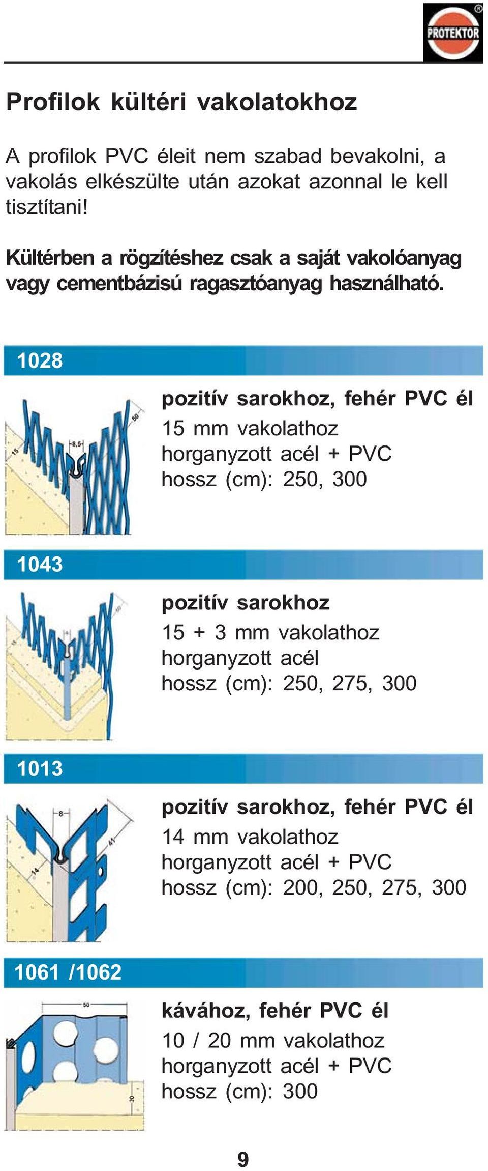 1028 pozitív sarokhoz, fehér PVC él 15 mm vakolathoz + PVC, 300 1043 pozitív sarokhoz 15 + 3 mm vakolathoz, 275, 300 1013