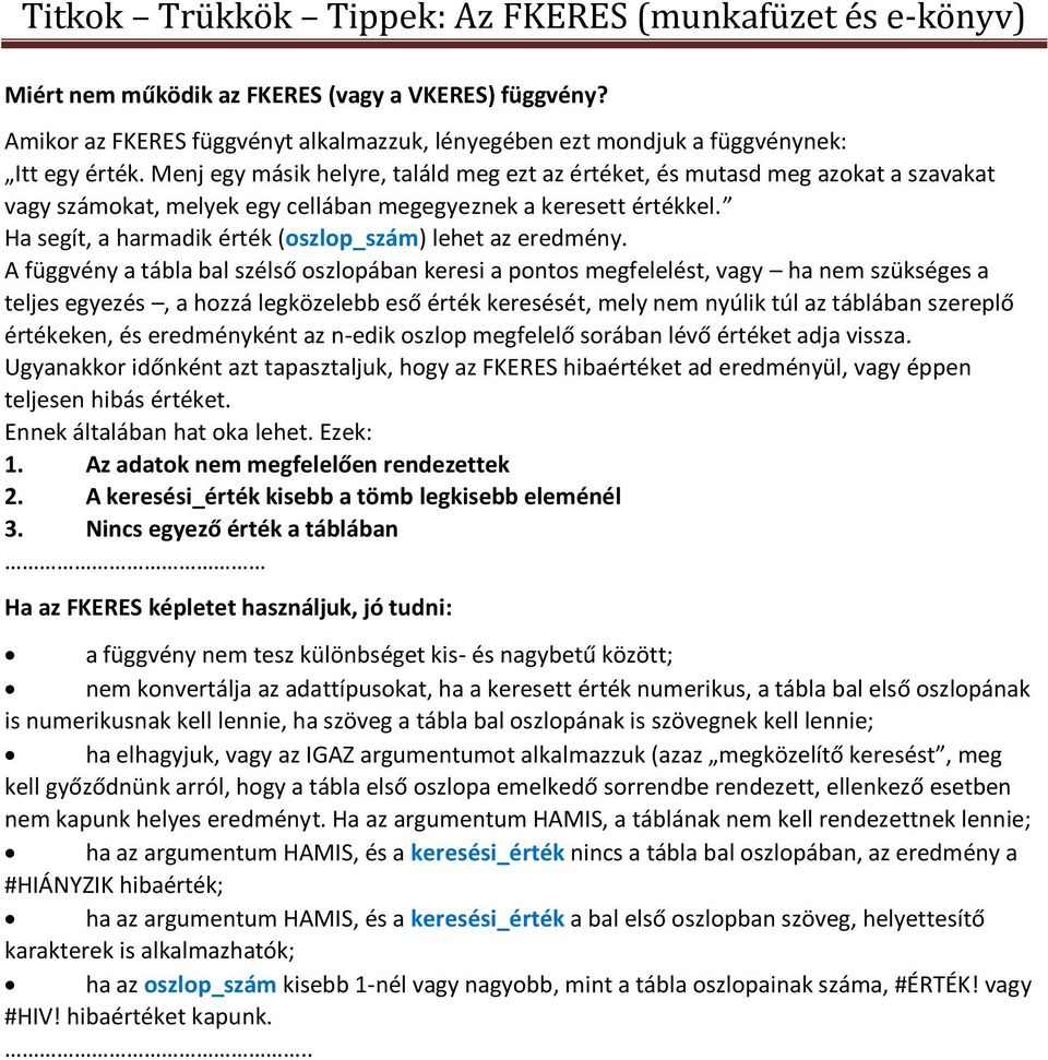 Ha segít, a harmadik érték (oszlop_szám) lehet az eredmény.
