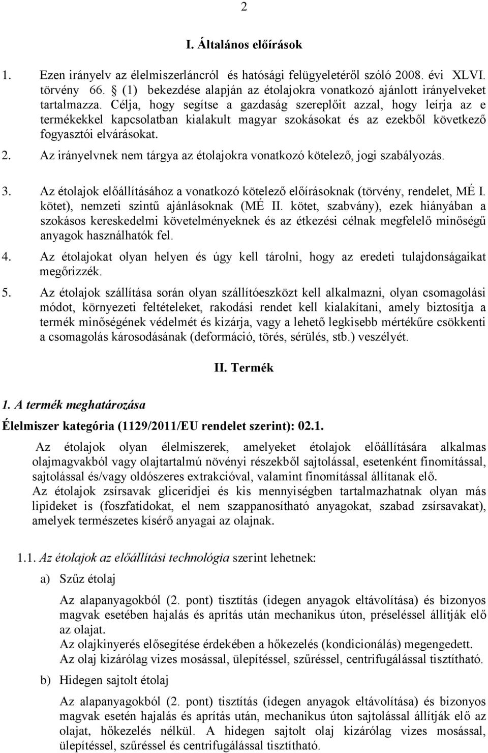 Célja, hogy segítse a gazdaság szereplőit azzal, hogy leírja az e termékekkel kapcsolatban kialakult magyar szokásokat és az ezekből következő fogyasztói elvárásokat. 2.