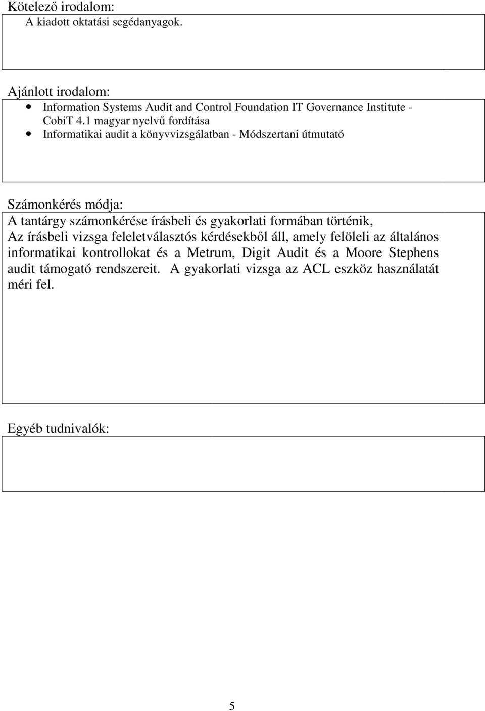 1 magyar nyelvű fordítása Informatikai audit a könyvvizsgálatban - Módszertani útmutató Számonkérés módja: A tantárgy számonkérése írásbeli és