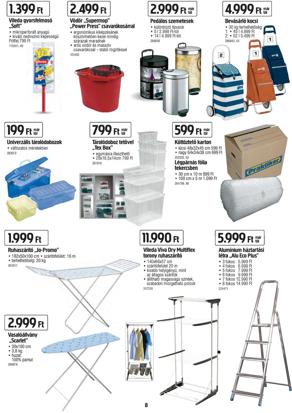999 Ft már Pedálos szemetesek különböző típusok 5 l 2.999 Ft- 14 l 4.999 Ft- 286839 2 4.999 Ft már Bevásárló kocsi 30 kg terhelhetőség 1: 45 l 4.999 Ft 2: 52 l 5.