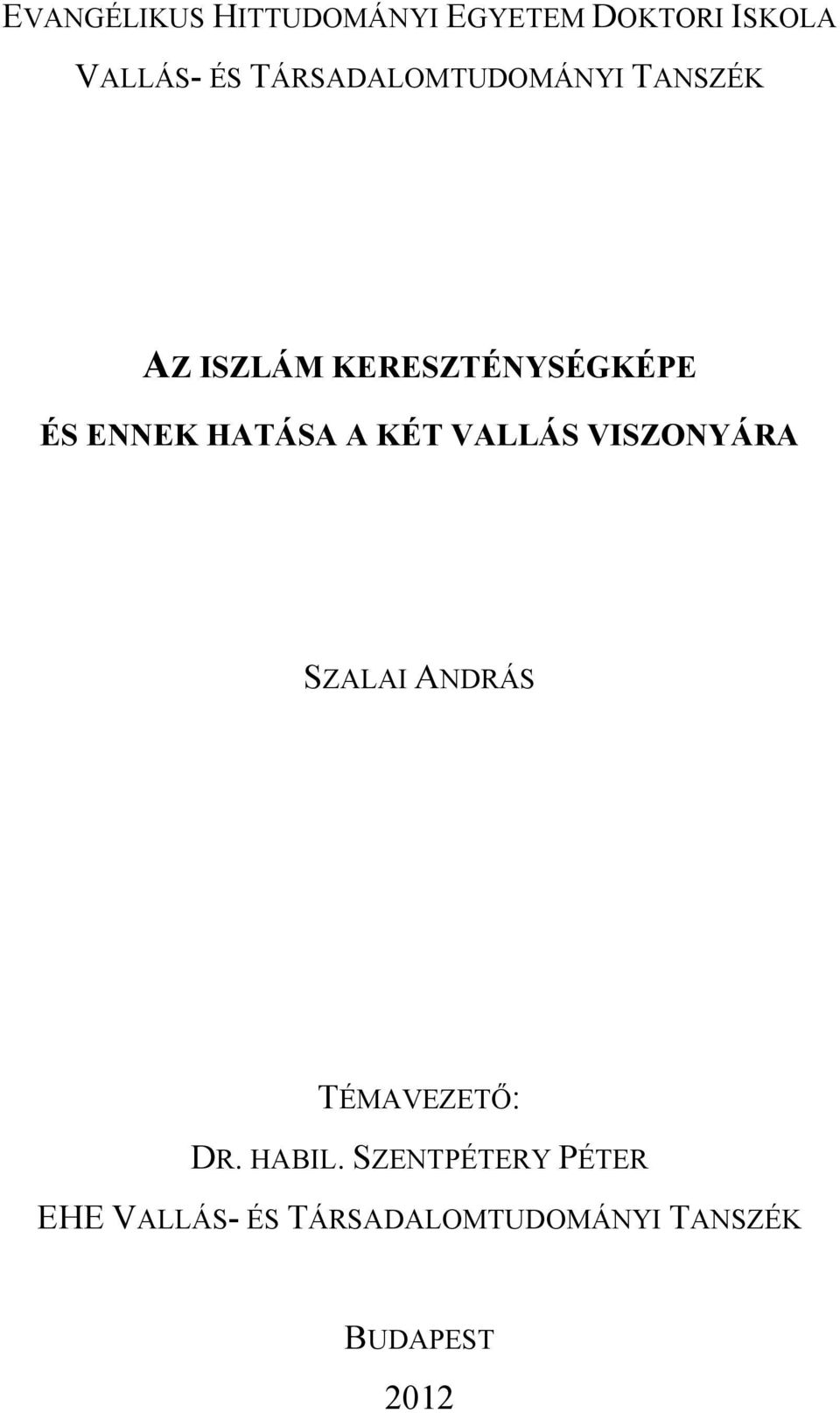 HATÁSA A KÉT VALLÁS VISZONYÁRA SZALAI ANDRÁS TÉMAVEZETŐ: DR. HABIL.