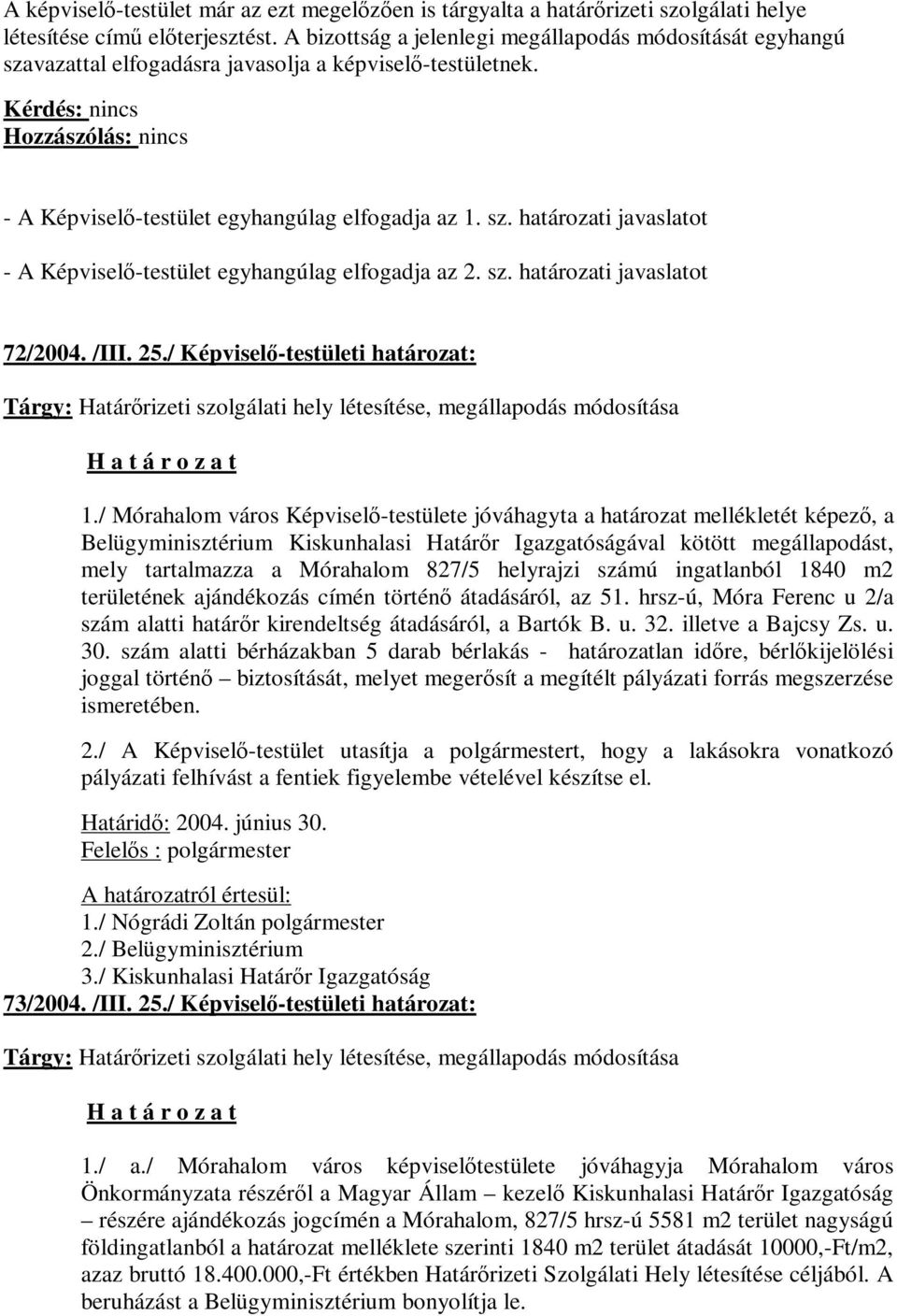 sz. határozati javaslatot 72/2004. /III. 25./ Képviselő-testületi határozat: Tárgy: Határőrizeti szolgálati hely létesítése, megállapodás módosítása 1.