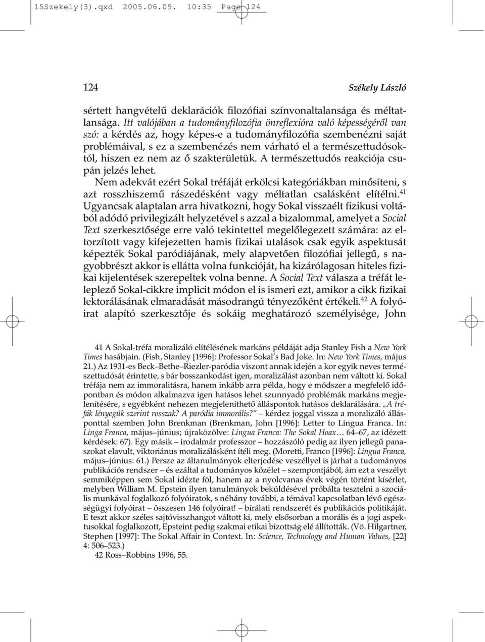 természettudósoktól, hiszen ez nem az õ szakterületük. A természettudós reakciója csupán jelzés lehet.