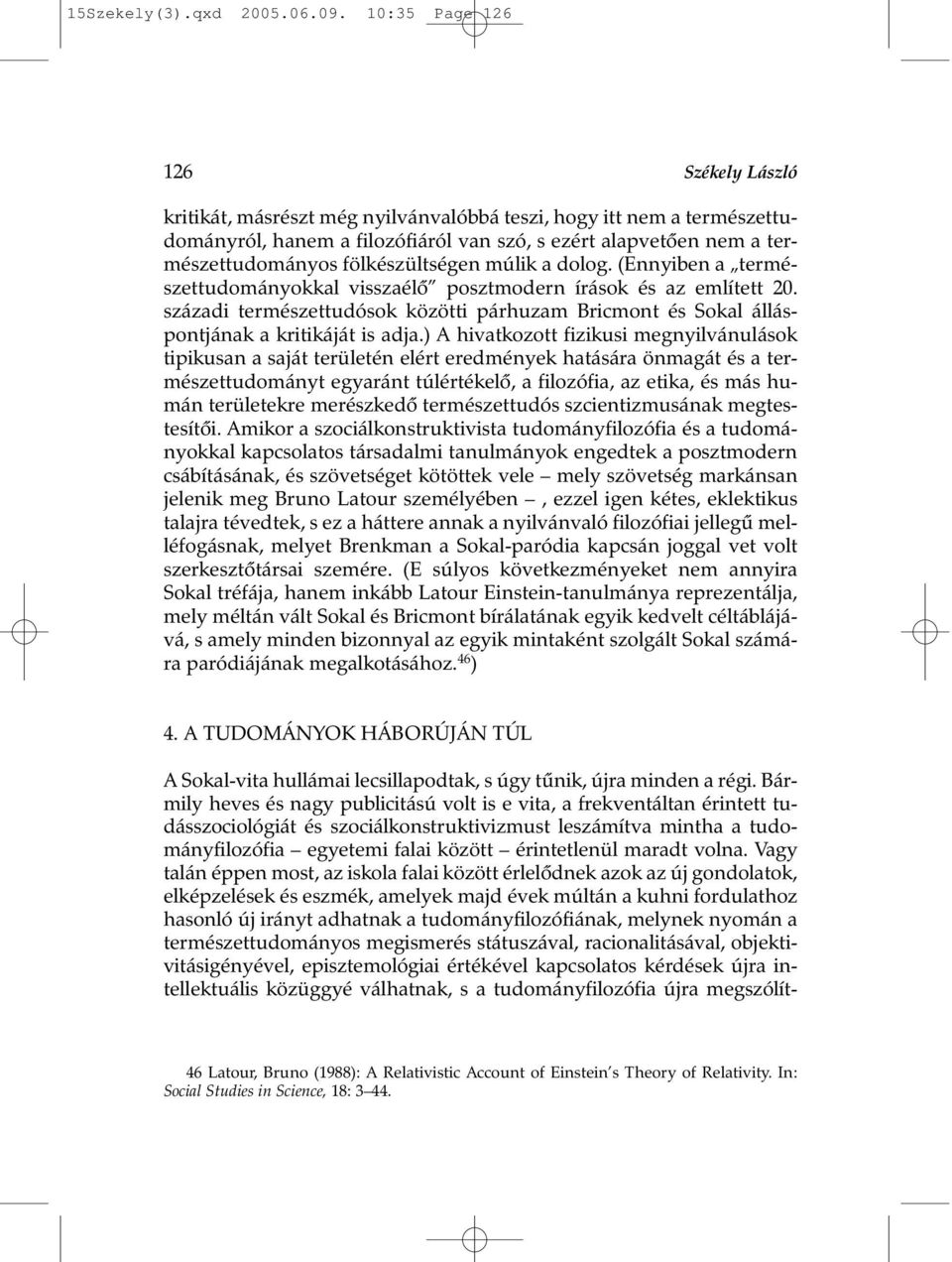 fölkészültségen múlik a dolog. (Ennyiben a természettudományokkal visszaélõ posztmodern írások és az említett 20.