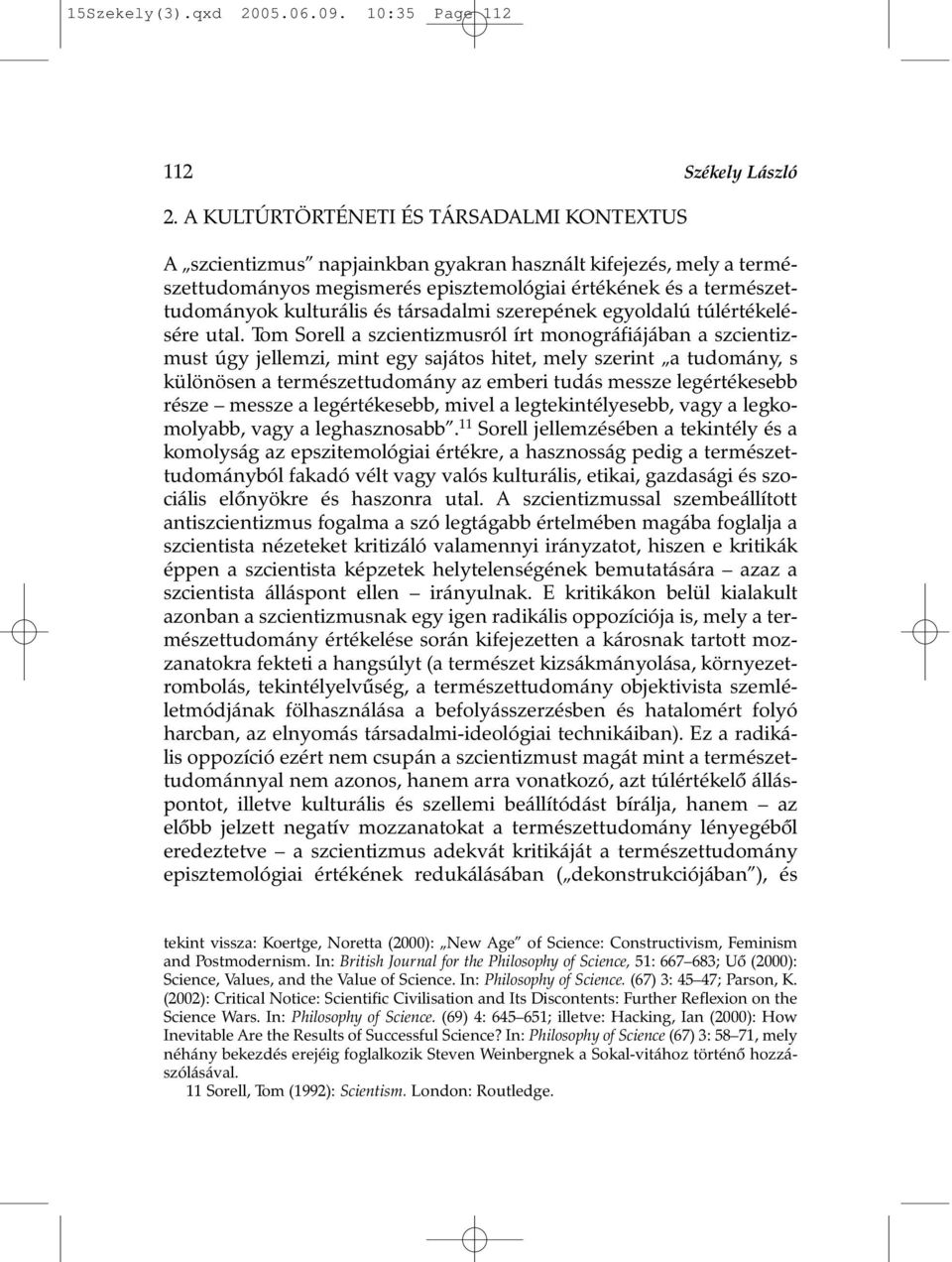 társadalmi szerepének egyoldalú túlértékelésére utal.