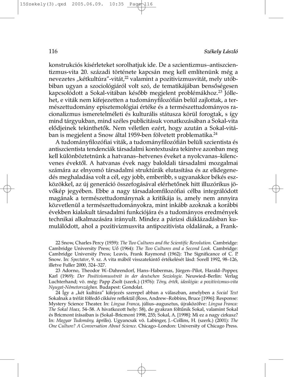 kapcsolódott a Sokal-vitában késõbb megjelent problémákhoz.