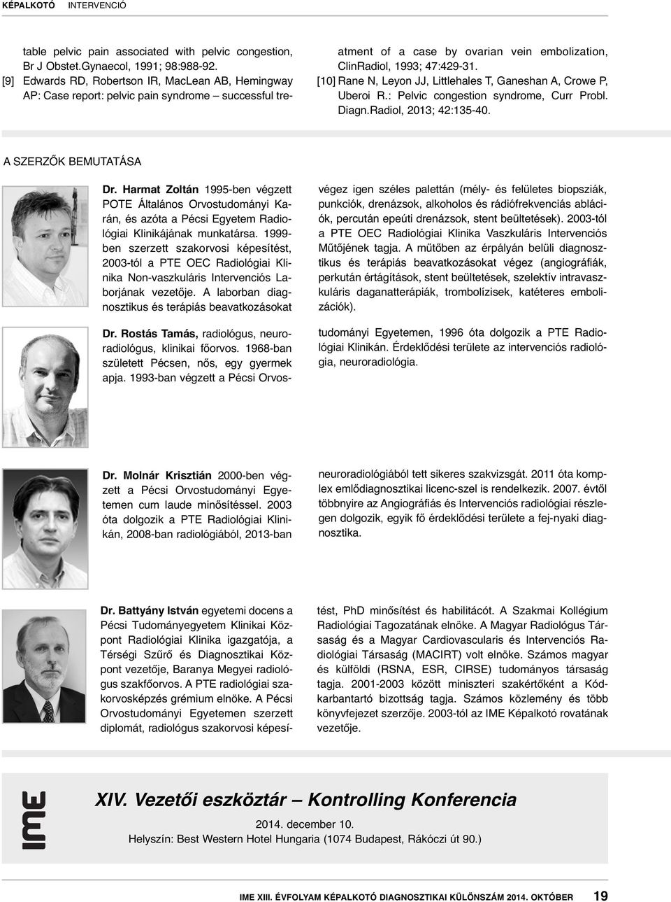 [10] Rane N, Leyon JJ, Littlehales T, Ganeshan A, Crowe P, Uberoi R.: Pelvic congestion syndrome, Curr Probl. Diagn.Radiol, 2013; 42:135-40. A SZERZŐK BEMUTATÁSA Dr.