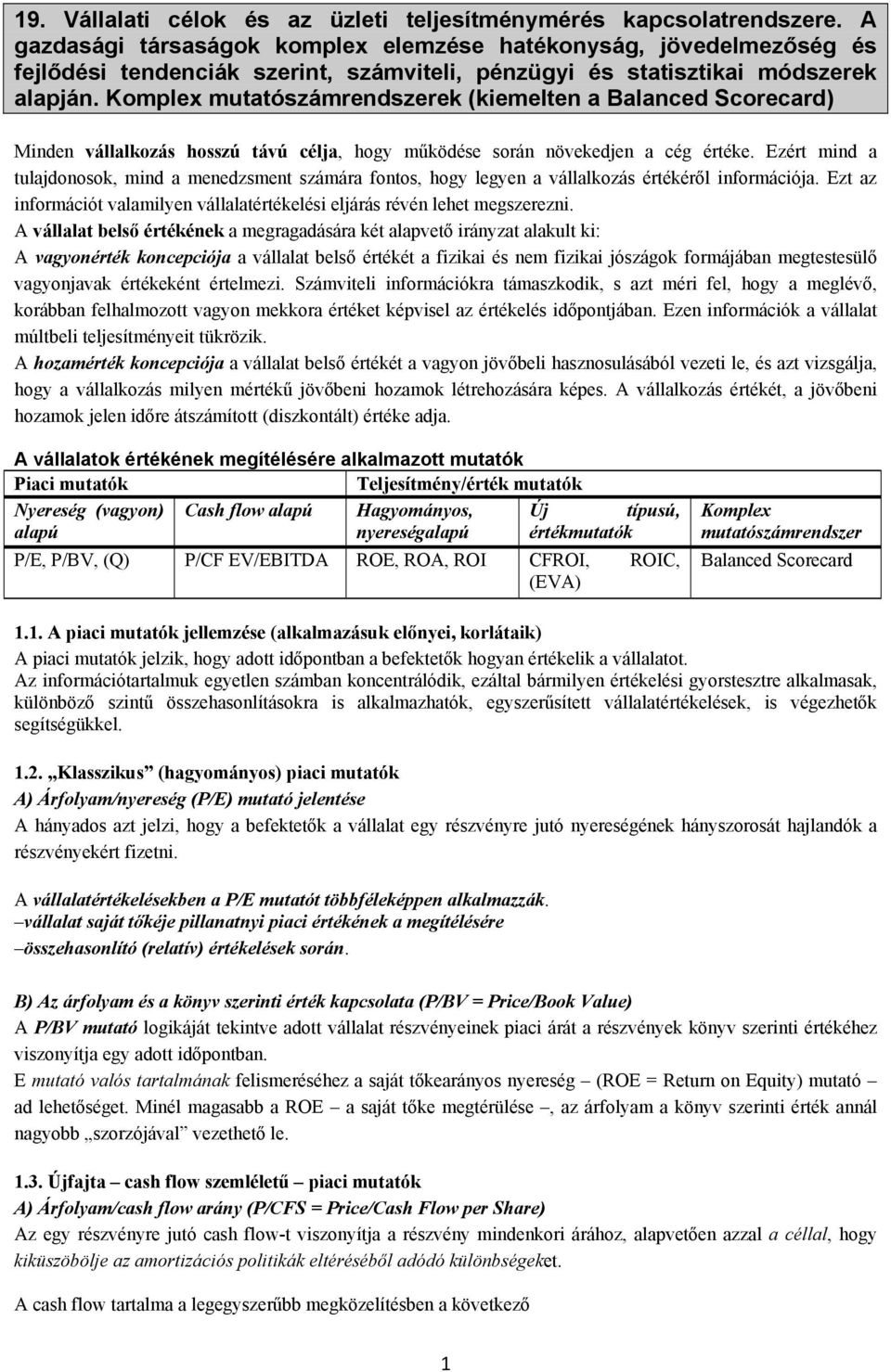 Komplex mutatószámrendszerek (kiemelten a Balanced Scorecard) Minden vállalkozás hosszú távú célja, hogy működése során növekedjen a cég értéke.