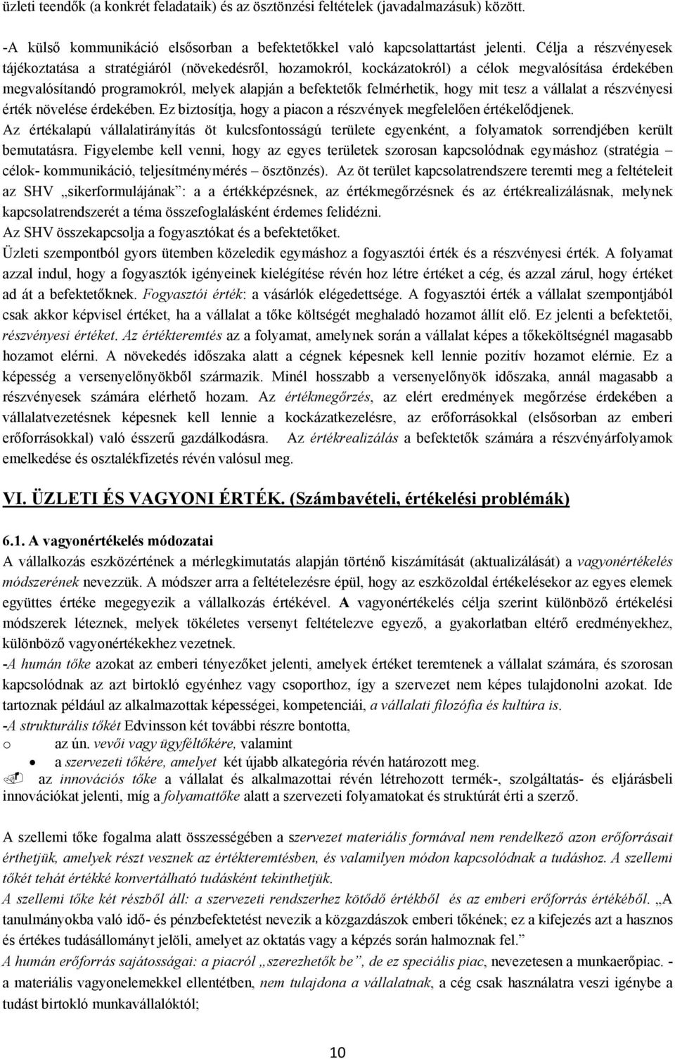mit tesz a vállalat a részvényesi érték növelése érdekében. Ez biztosítja, hogy a piacon a részvények megfelelően értékelődjenek.