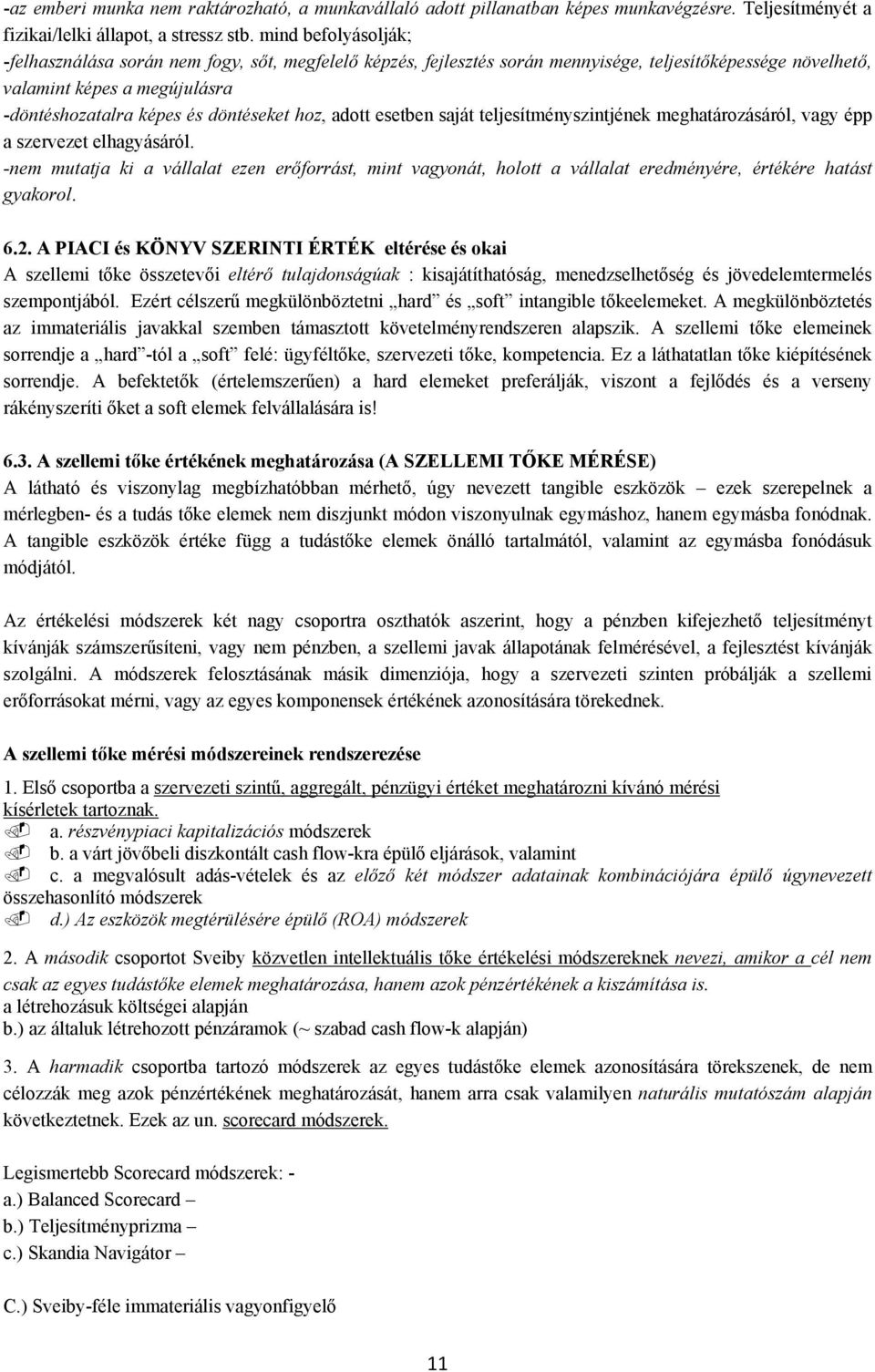 hoz, adott esetben saját teljesítményszintjének meghatározásáról, vagy épp a szervezet elhagyásáról.