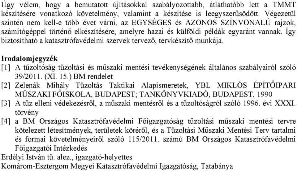 Így biztosítható a katasztrófavédelmi szervek tervező, tervkészítő munkája. Irodalomjegyzék [1] A tűzoltóság tűzoltási és műszaki mentési tevékenységének általános szabályairól szóló 39/2011. (XI. 15.