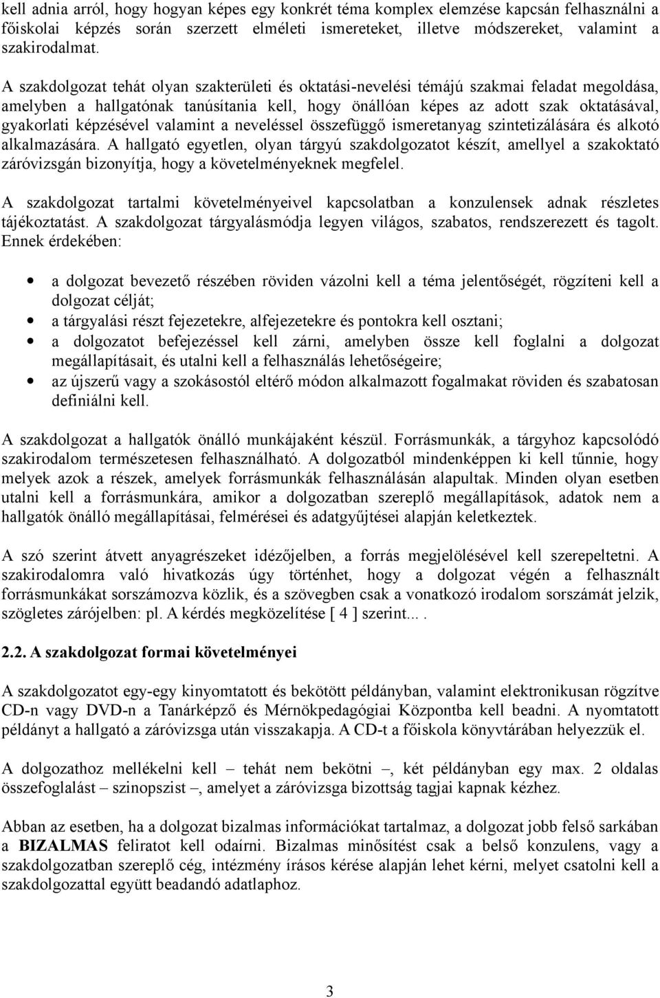 képzésével valamint a neveléssel összefüggő ismeretanyag szintetizálására és alkotó alkalmazására.
