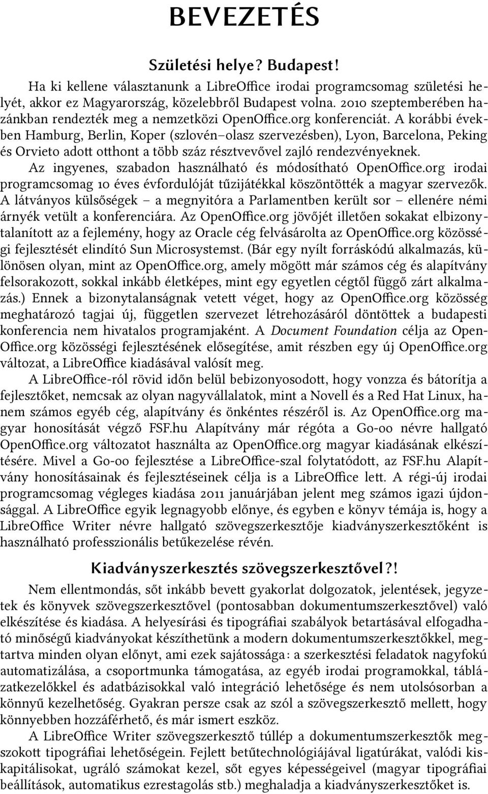 A korábbi évek ben Hamburg, Berlin, Koper (szlovén olasz szervezésben), Lyon, Barcelona, Peking és Orvieto adott otthont a több száz résztvevővel zajló rendezvényeknek.