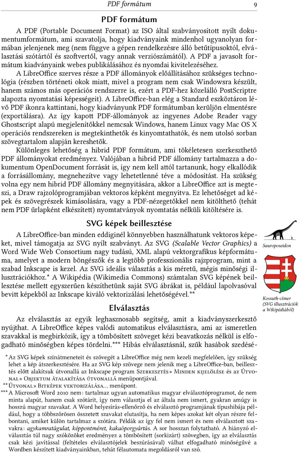 A PDF a javasolt for mátum kiadványaink webes publikálásához és nyomdai kivitelezéséhez.