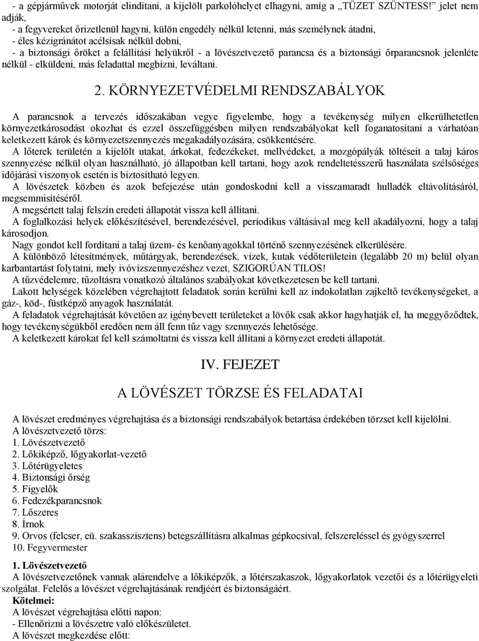 a lövészetvezető parancsa és a biztonsági őrparancsnok jelenléte nélkül - elküldeni, más feladattal megbízni, leváltani. 2.