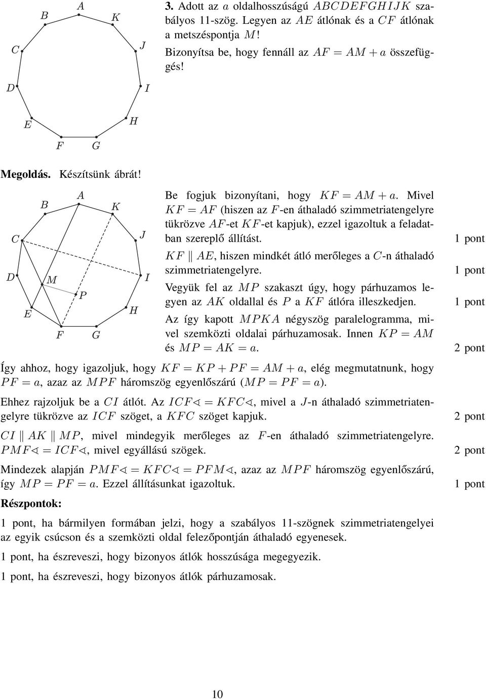 KF AE, hiszen mindkét átló merőleges a C-n áthaladó szimmetriatengelyre. Vegyük fel az M P szakaszt úgy, hogy párhuzamos legyen az AK oldallal és P a KF átlóra illeszkedjen.