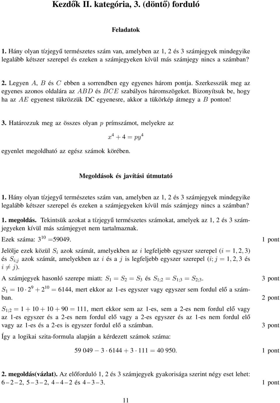 . Legyen A, B és C ebben a sorrendben egy egyenes három pontja. Szerkesszük meg az egyenes azonos oldalára az ABD és BCE szabályos háromszögeket.