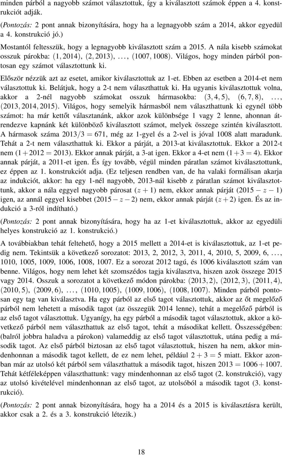 Világos, hogy minden párból pontosan egy számot választottunk ki. Először nézzük azt az esetet, amikor kiválasztottuk az 1-et. Ebben az esetben a 014-et nem választottuk ki.