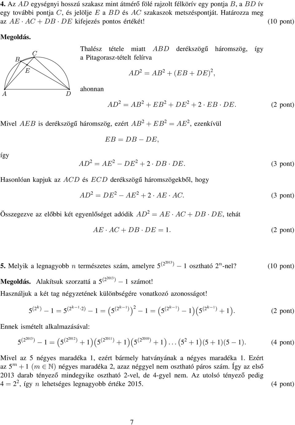 Thalész tétele miatt ABD derékszögű háromszög, így a Pitagorasz-tételt felírva AD = AB + (EB + DE), ahonnan AD = AB + EB + DE + EB DE.